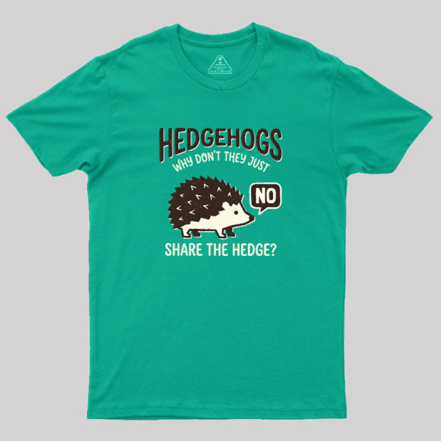 Hedgehogs Cant Share Geek T-Shirt