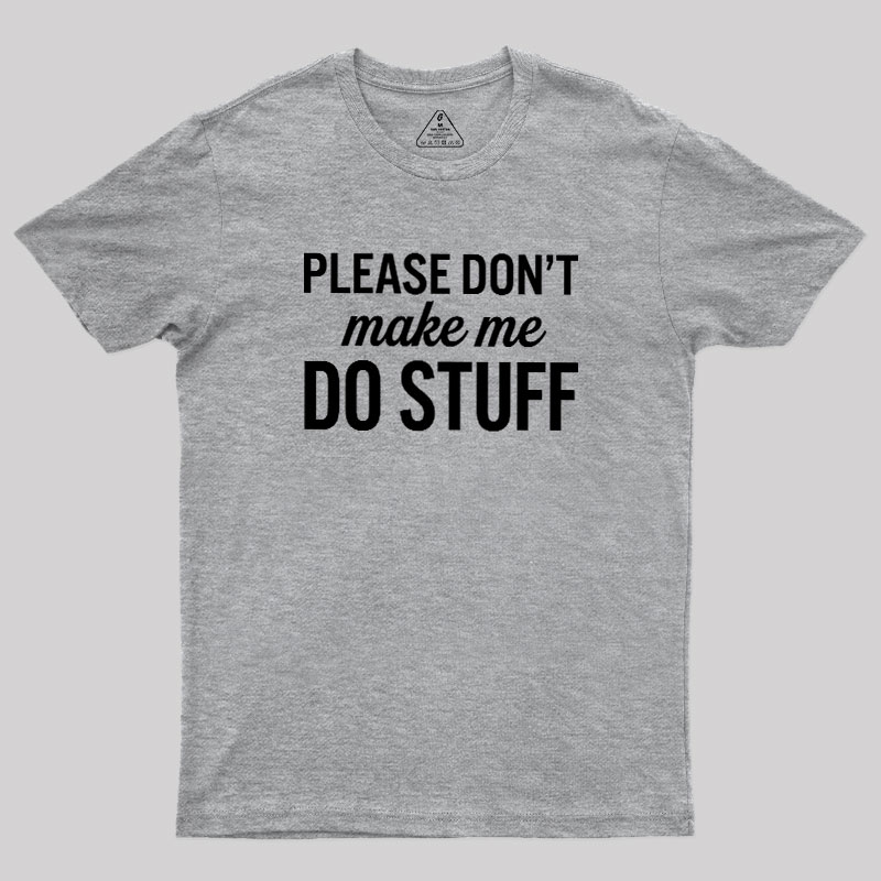 Please Dont Make Me Do Stuff Geek T-Shirt