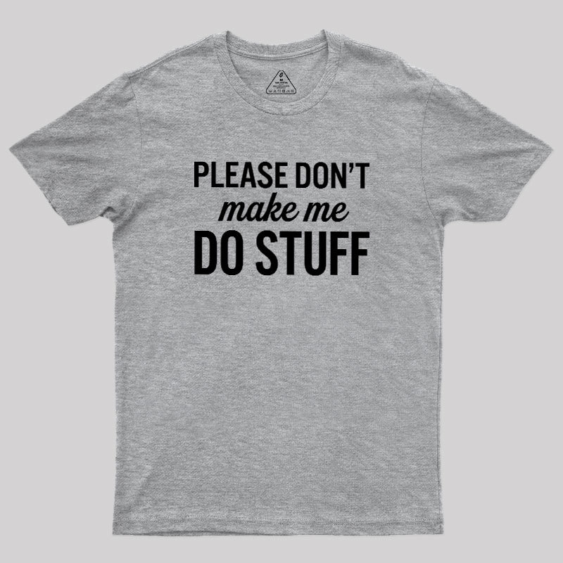 Please Dont Make Me Do Stuff Geek T-Shirt