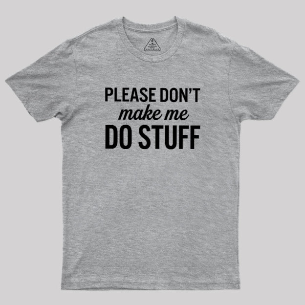 Please Dont Make Me Do Stuff Geek T-Shirt