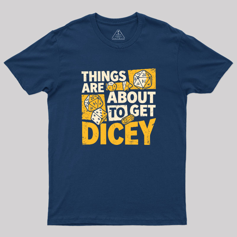 Things Are About To Get Dicey Geek T-Shirt