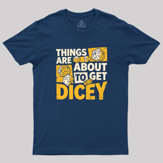 Things Are About To Get Dicey Geek T-Shirt