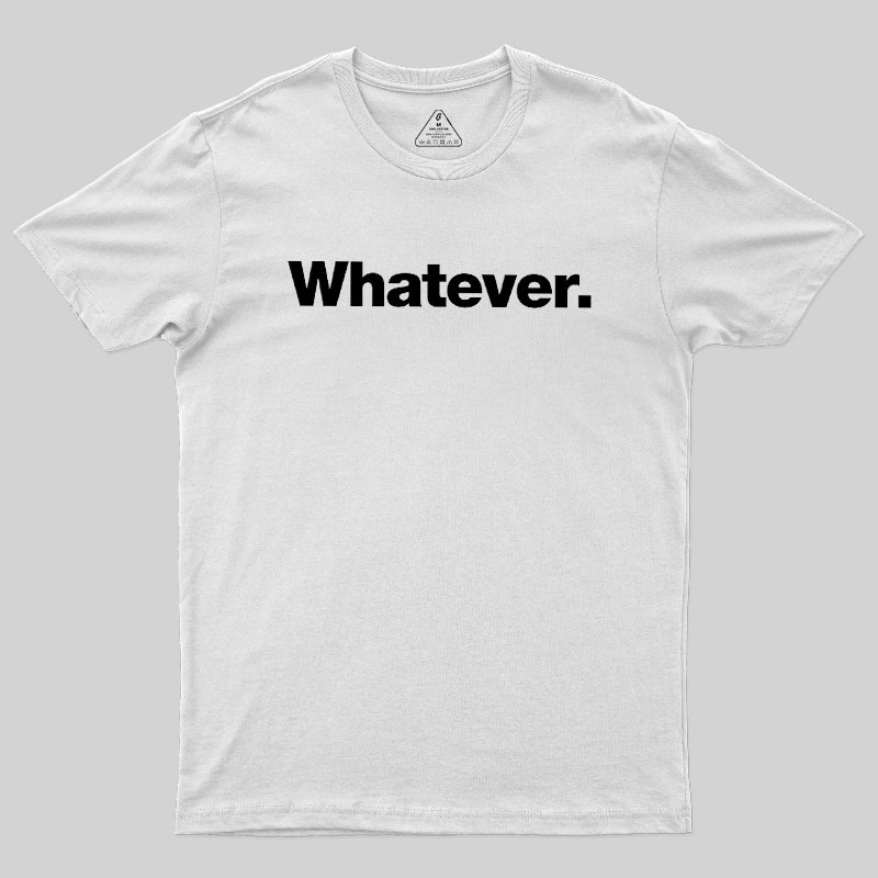 Whatever Geek T-Shirt
