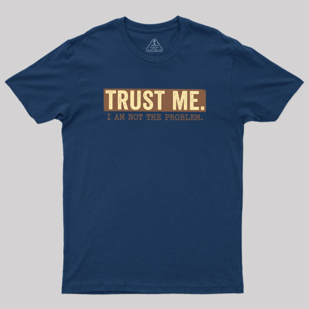 I Am Not The Problem Geek T-Shirt