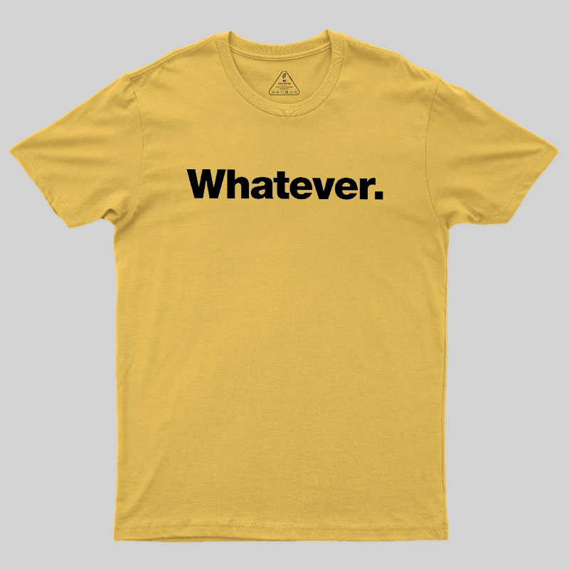 Whatever Geek T-Shirt