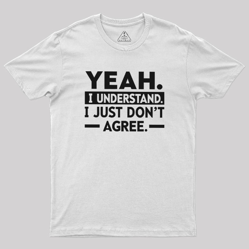 Yeah I Understand Geek T-Shirt