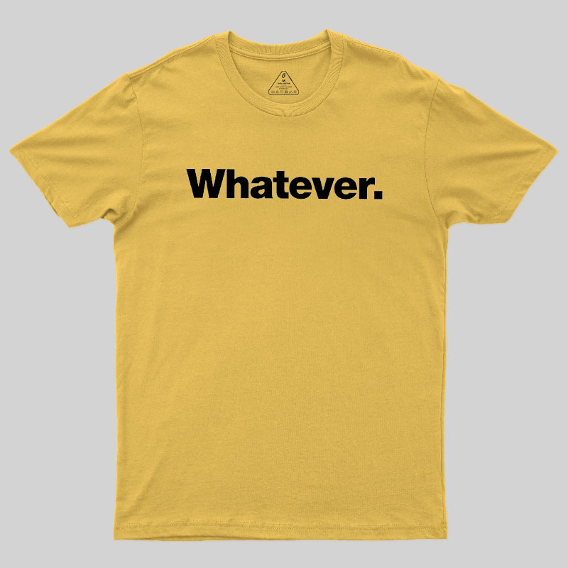 Whatever Geek T-Shirt
