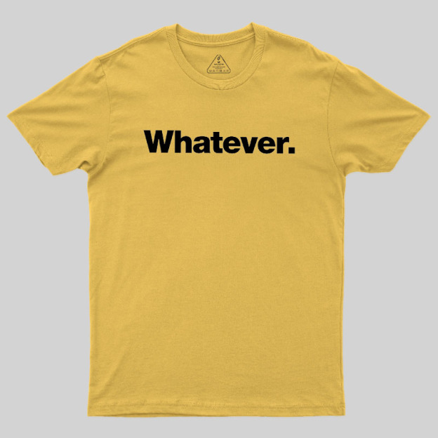 Whatever Geek T-Shirt