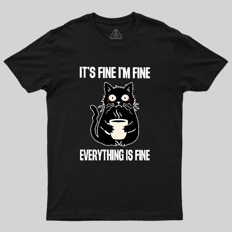 Its Fine Im Fine Everything Is Fine Geek T-Shirt