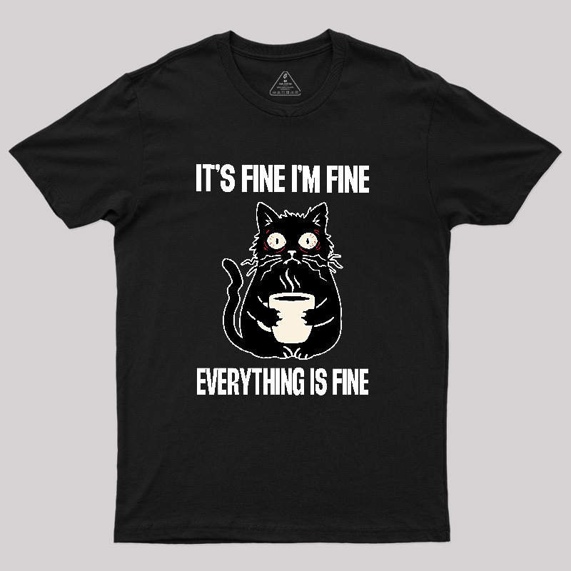 Its Fine Im Fine Everything Is Fine Geek T-Shirt
