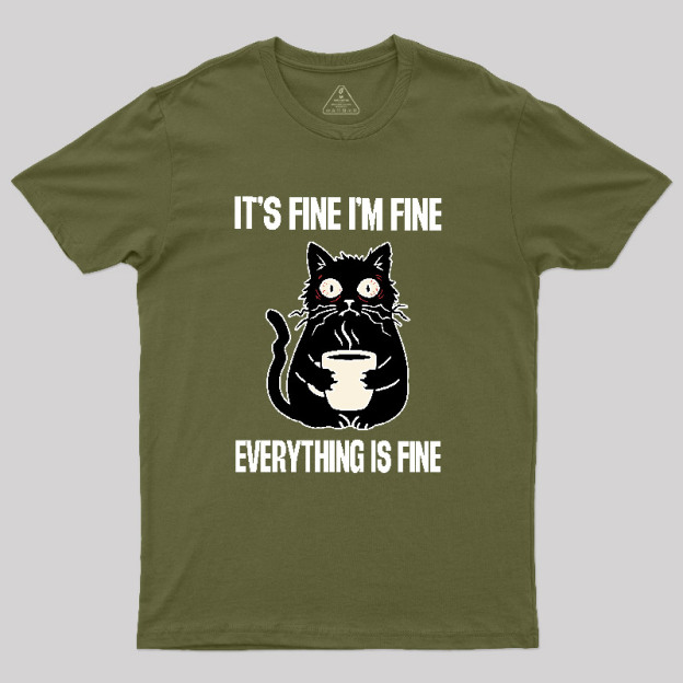 Its Fine Im Fine Everything Is Fine Geek T-Shirt