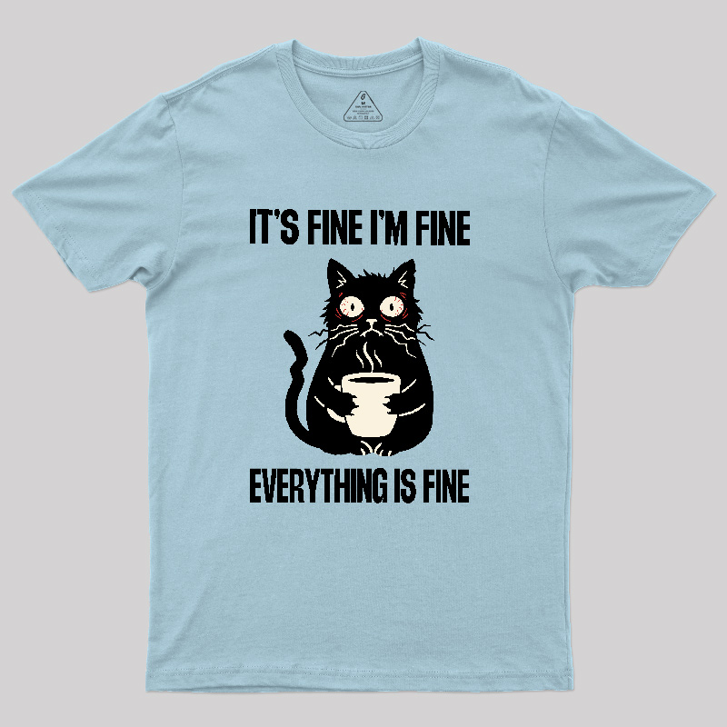 Its Fine Im Fine Everything Is Fine Geek T-Shirt