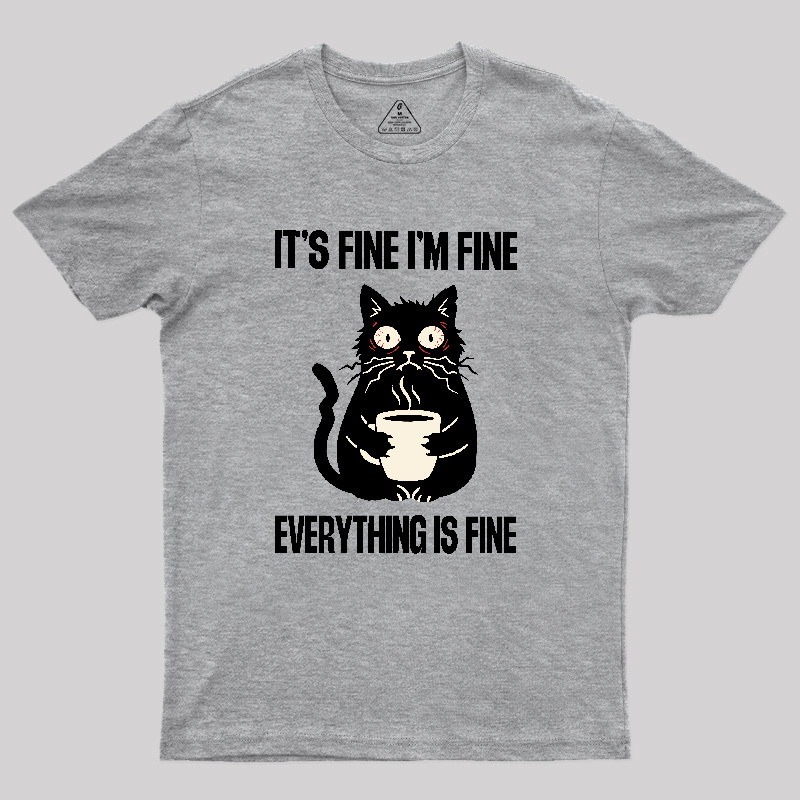 Its Fine Im Fine Everything Is Fine Geek T-Shirt