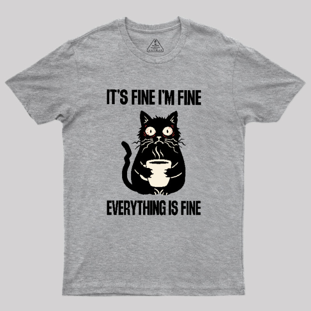Its Fine Im Fine Everything Is Fine Geek T-Shirt