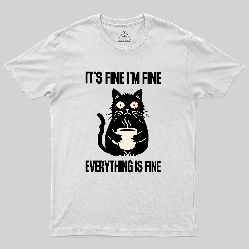 Its Fine Im Fine Everything Is Fine Geek T-Shirt