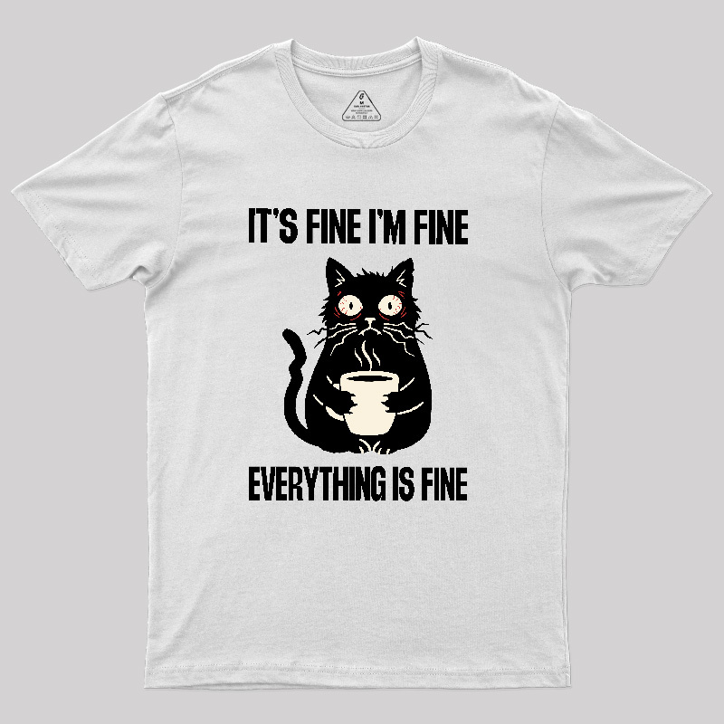 Its Fine Im Fine Everything Is Fine Geek T-Shirt
