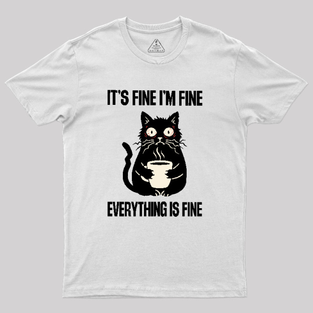Its Fine Im Fine Everything Is Fine Geek T-Shirt