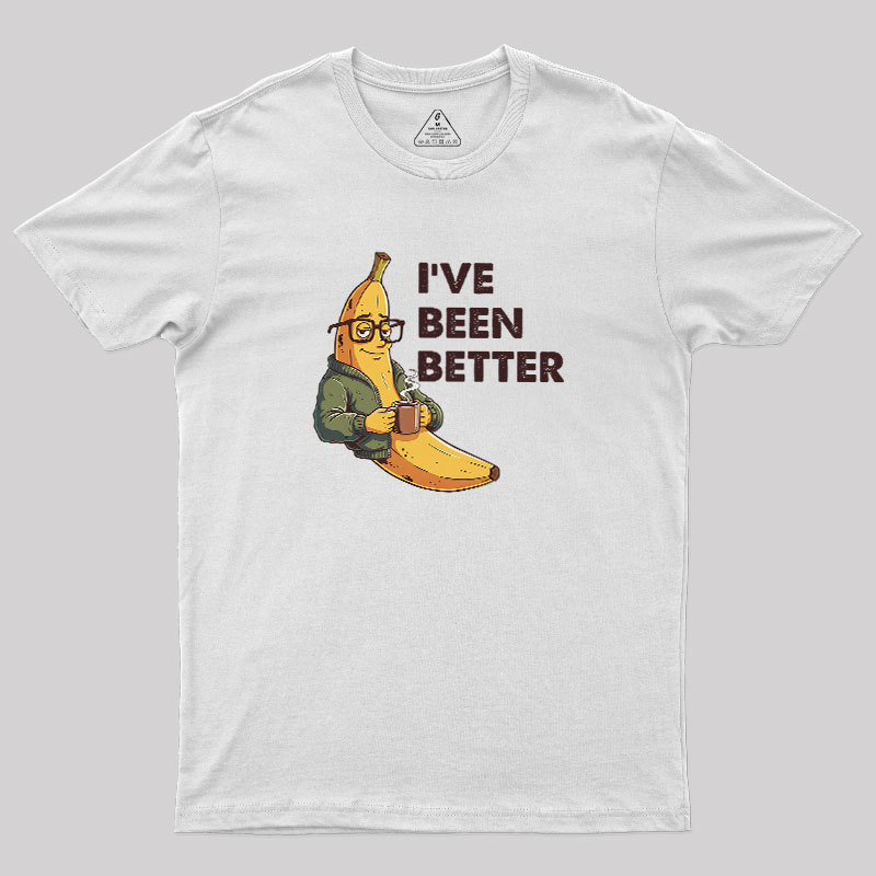 Ive Been Better Geek T-Shirt