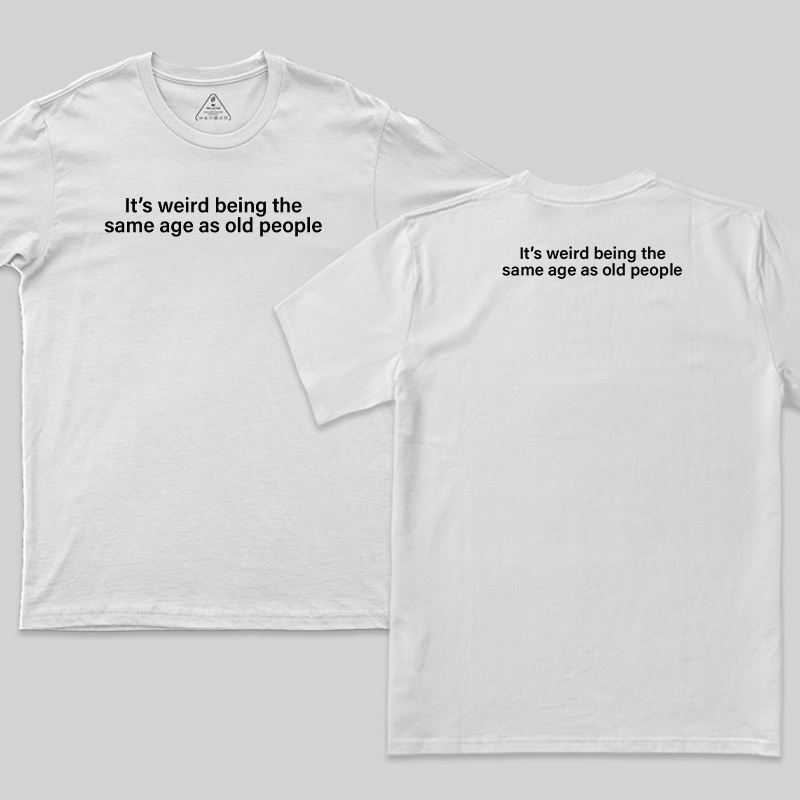 Same Age As Old People Front and Back Printed T-Shirt