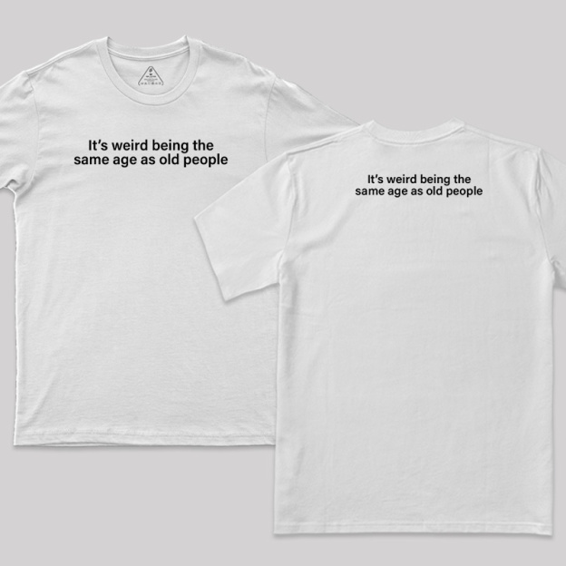 Same Age As Old People Front and Back Printed T-Shirt