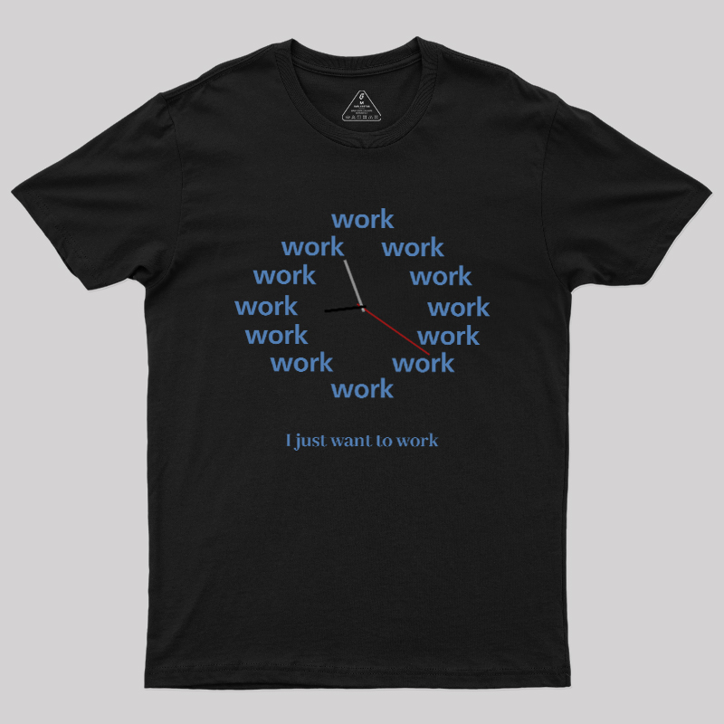 Just Want To Work Geek T-Shirt