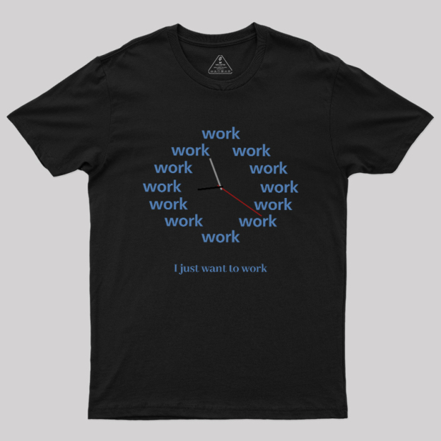 Just Want To Work Geek T-Shirt