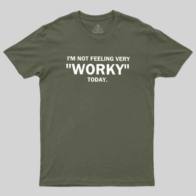 Not Feeling Very Worky Today Geek T-Shirt