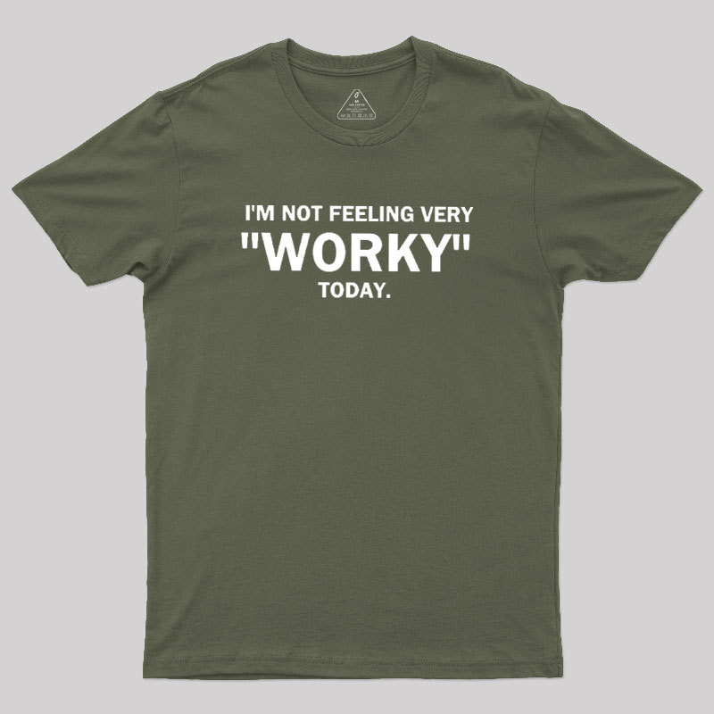 Not Feeling Very Worky Today Geek T-Shirt