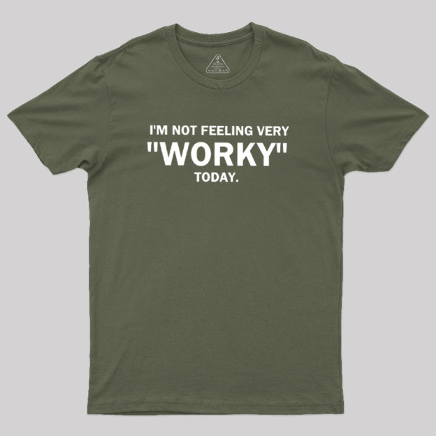 Not Feeling Very Worky Today Geek T-Shirt