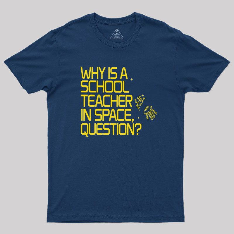 Why is a School Teacher in Space Geek T-Shirt