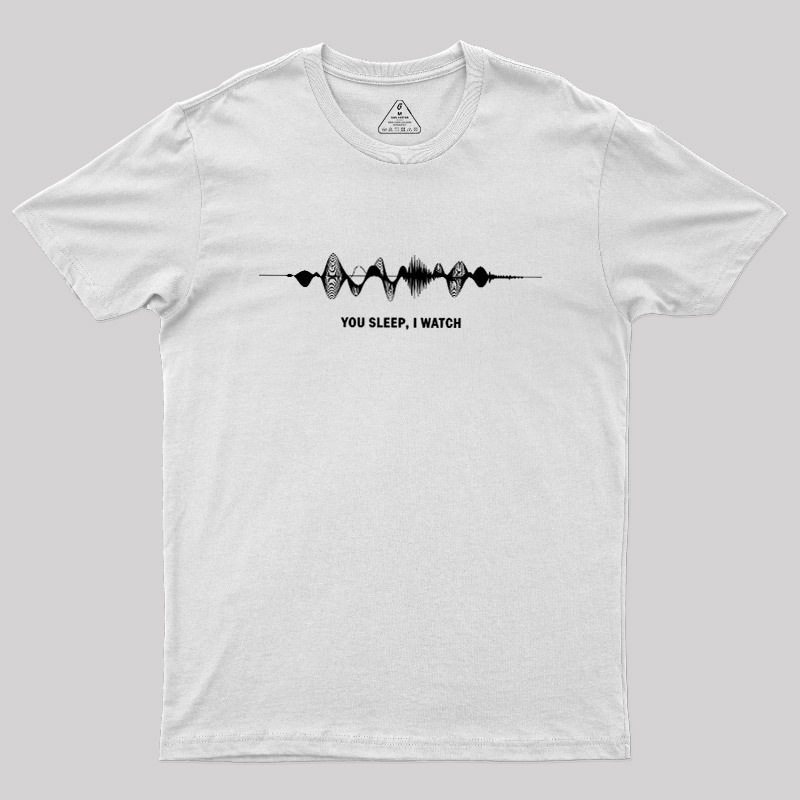 You Sleep I Watch Geek T-Shirt