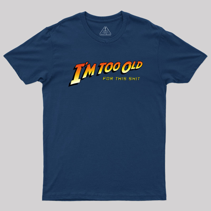 Im Too Old Geek T-Shirt