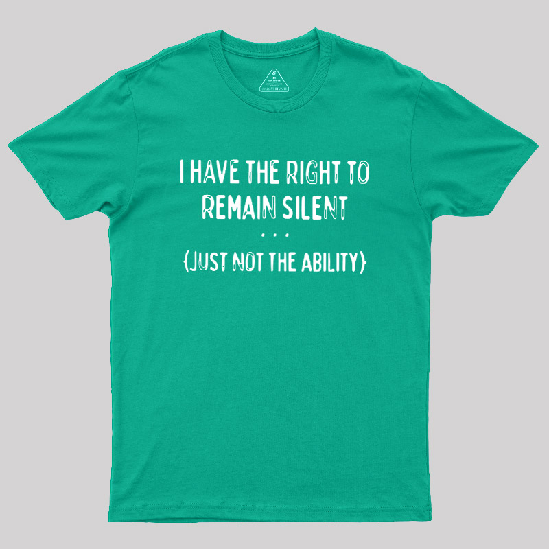 I Have the Right to Remain Silent Geek T-Shirt