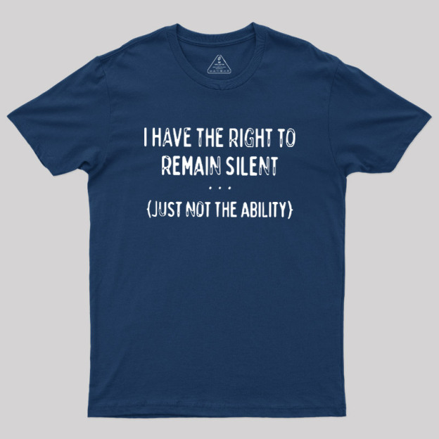 I Have the Right to Remain Silent Geek T-Shirt