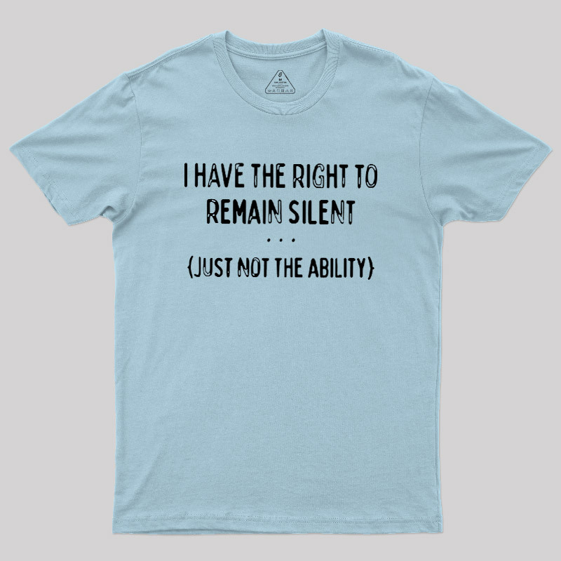I Have the Right to Remain Silent Geek T-Shirt