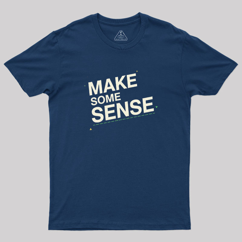 Make Some Sense Geek T-Shirt