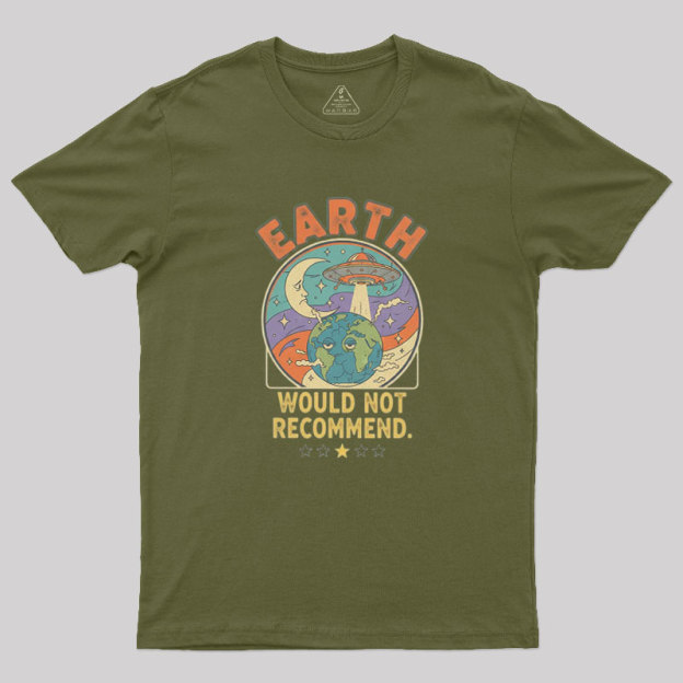 Earth Would Not Recommend Geek T-Shirt