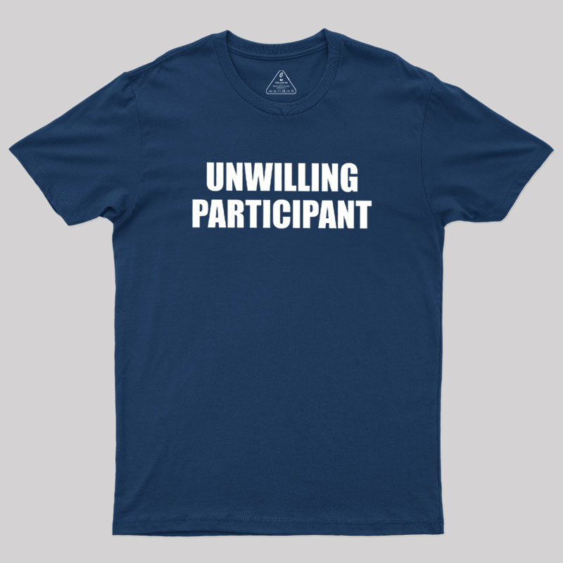 Unwilling Participant Geek T-Shirt