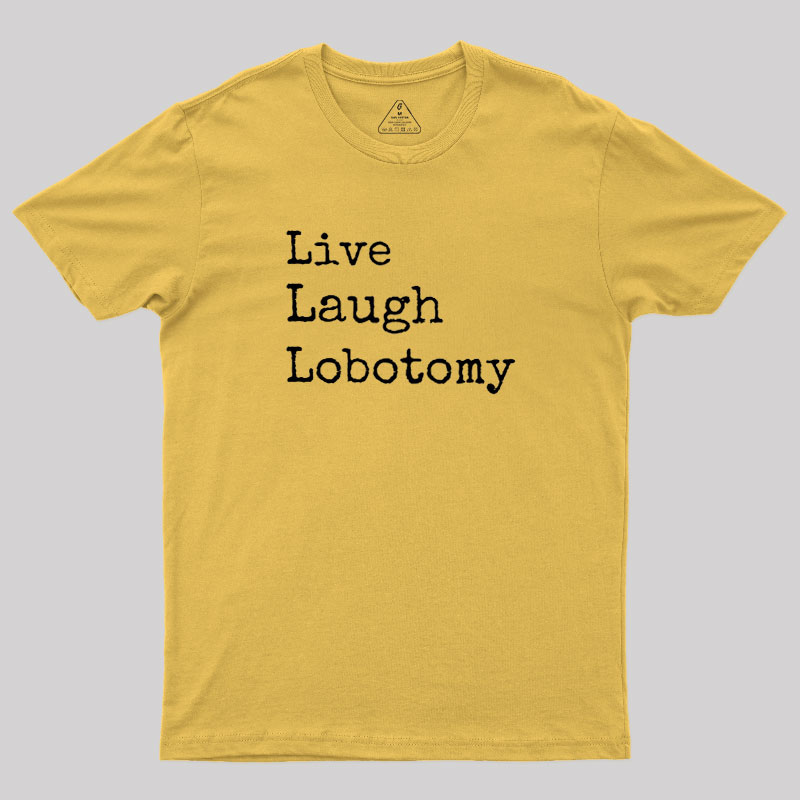Live Laugh Lobotomy Geek T-Shirt