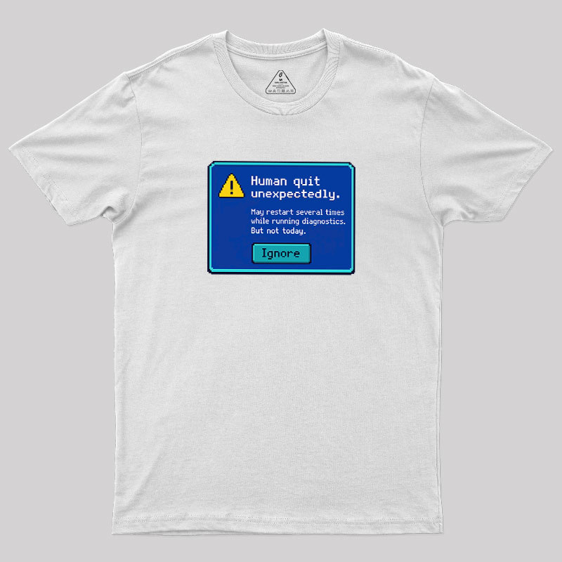 Human.exe Stopped Working Geek T-Shirt