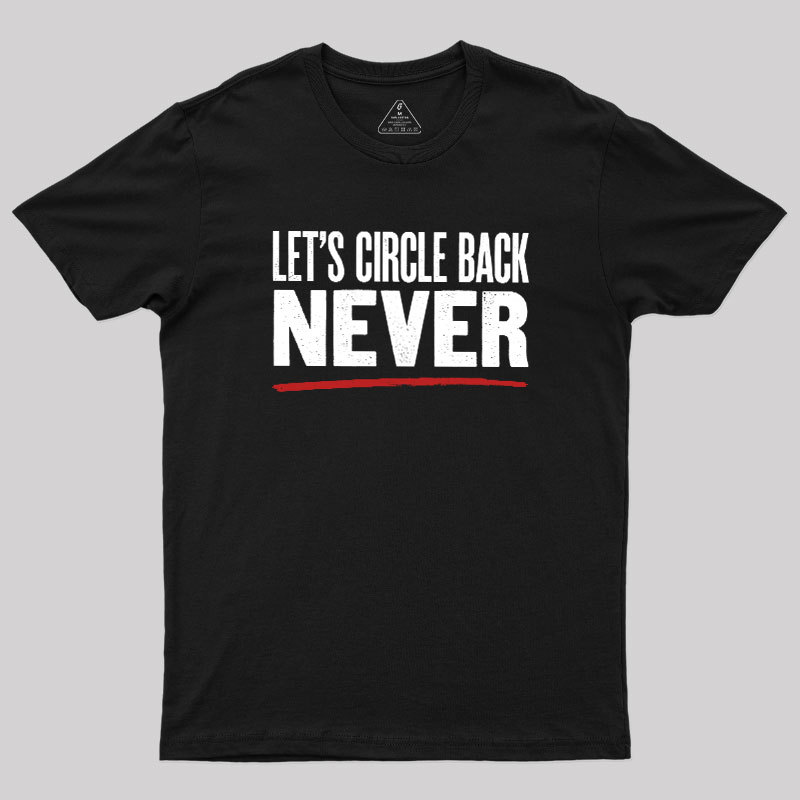 Let's Circle Back Never Geek T-Shirt