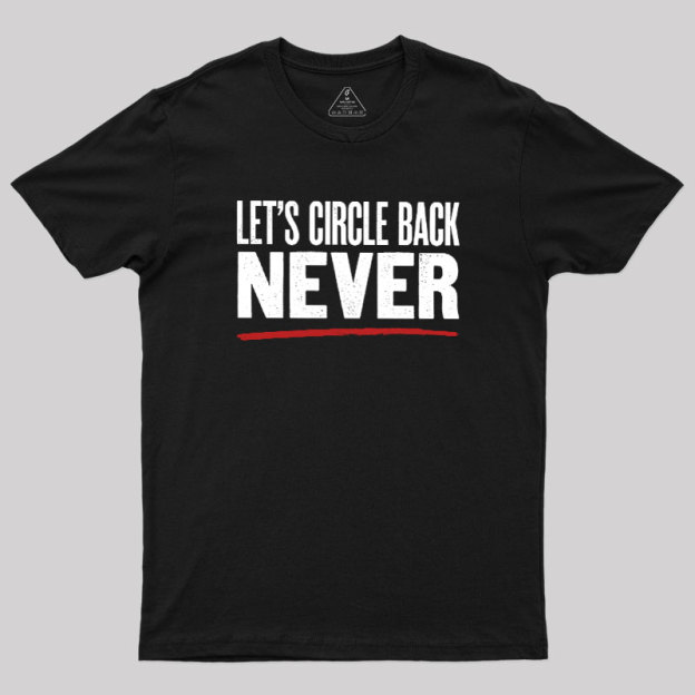 Let's Circle Back Never Geek T-Shirt