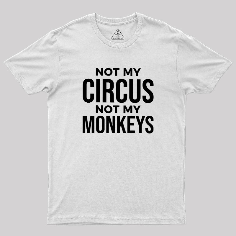 Not My Monkeys Geek T-Shirt