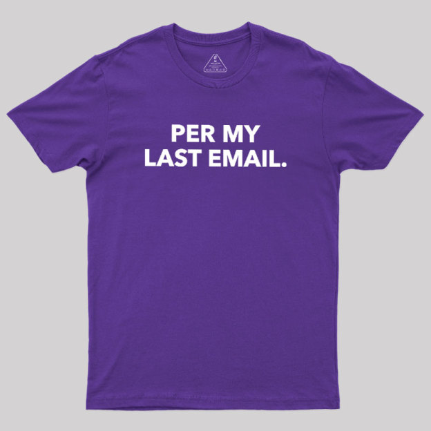 Per My Last Email Geek T-Shirt