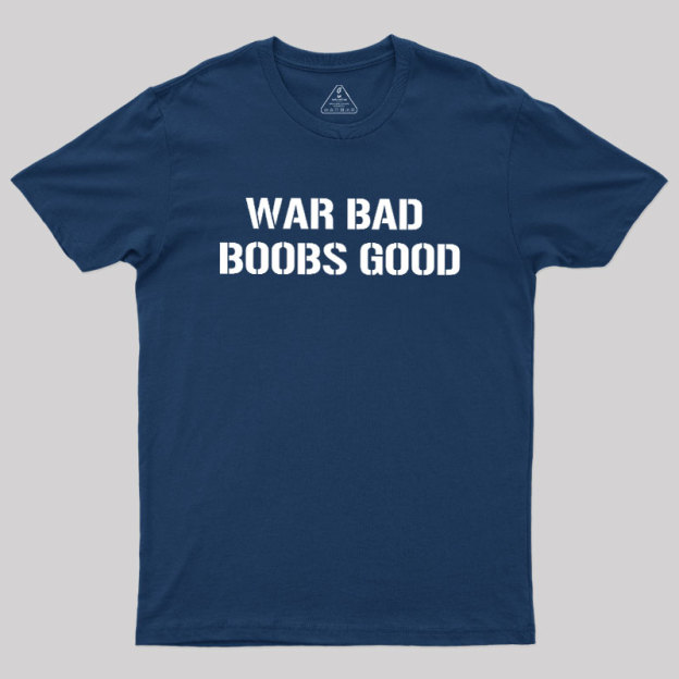 Wars Bad Boobs Good Geek T-Shirt