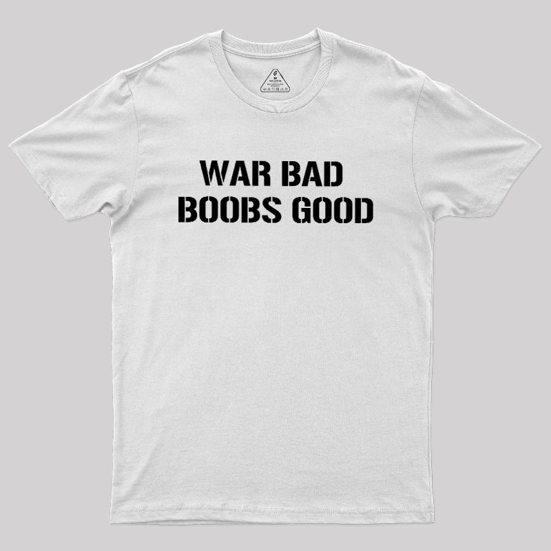 Wars Bad Boobs Good Geek T-Shirt