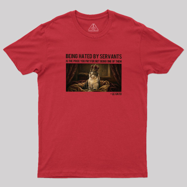 The Servants Hate Me Geek T-Shirt