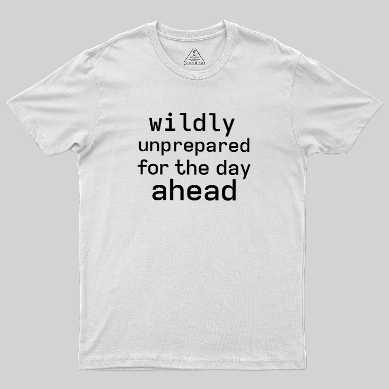 Wildly Unperpared Geek T-Shirt
