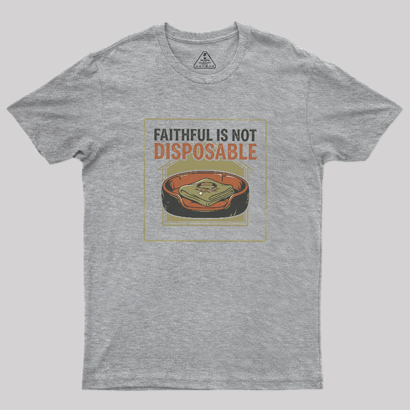 Faithful Is Not Disposable Geek T-Shirt