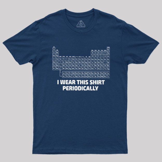 I Wear This Shirt Periodically Geek T-Shirt